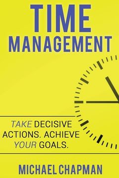 portada Time Management: Achieve your Goals - Time Management Skills: Time Management, Increase your Productivity, Time Management Skills, Time (en Inglés)