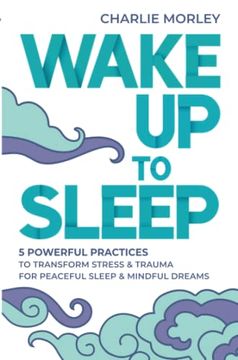 portada Wake up to Sleep: 5 Powerful Practices to Transform Stress and Trauma for Peaceful Sleep and Mindful Dreams (en Inglés)