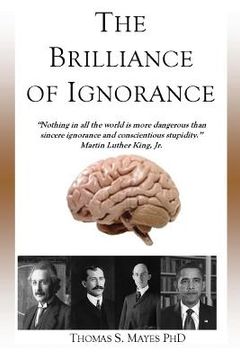 portada The Brilliance of Ignorance (en Inglés)