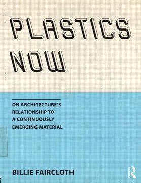 portada Plastics Now: On Architecture's Relationship to a Continuously Emerging Material (in English)