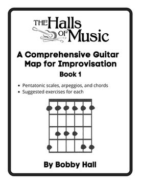 portada The Halls of Music Comprehensive Guitar Map Book 1: Pentatonic, blues, major and minor scales, arpeggios, chords (en Inglés)