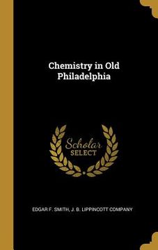 portada Chemistry in Old Philadelphia (en Inglés)