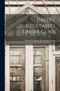 portada Dreer's Vegetables Under Glass (en Inglés)
