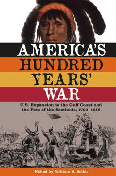 portada America's Hundred Years' War: U.S. Expansion to the Gulf Coast and the Fate of the Seminole, 1763-1858 (en Inglés)
