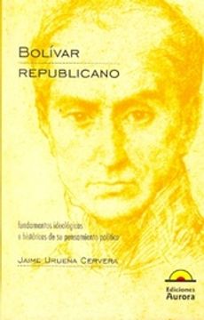 portada Bolivar Republicano. Fundamentos Ideologicos e Historicos de su Pensamiento Politico (in Spanish)