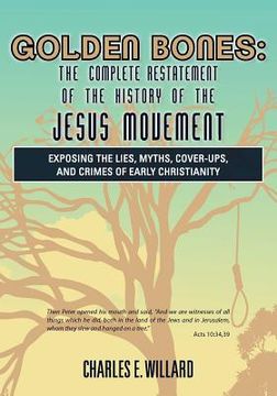 portada golden bones: the complete restatement of the history of the jesus movement (en Inglés)