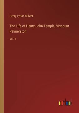 portada The Life of Henry John Temple, Viscount Palmerston: Vol. 1 (en Inglés)