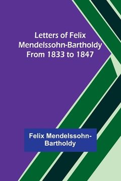 portada Letters of Felix Mendelssohn-Bartholdy from 1833 to 1847 