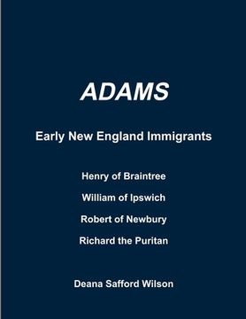 portada Adams Early New England Immigrants Henry of Braintree, William of Ipswich, Richard the Puritan, Robert of Newbury (en Inglés)