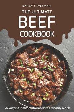 portada The Ultimate Beef Cookbook: 25 Ways to Incorporate Beef Into Everyday Meals (en Inglés)