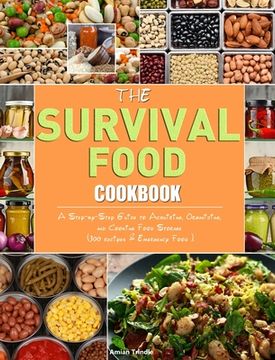 portada The Survival Food Cookbook: A Step-by-Step Guide to Acquiring, Organizing, and Cooking Food Storage (300 recipes & Emergency Food ). (in English)