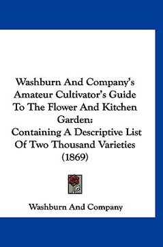 portada washburn and company's amateur cultivator's guide to the flower and kitchen garden: containing a descriptive list of two thousand varieties (1869) (en Inglés)