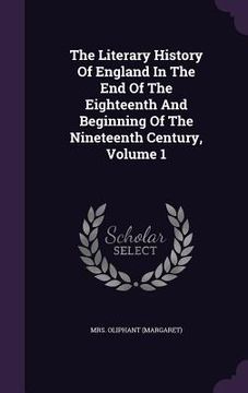 portada The Literary History Of England In The End Of The Eighteenth And Beginning Of The Nineteenth Century, Volume 1 (en Inglés)