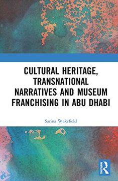 portada Cultural Heritage, Transnational Narratives and Museum Franchising in abu Dhabi (Critical Studies in Heritage, Emotion and Affect) (en Inglés)