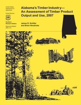 portada Alabama's Timber Industry- An Assessment of Timber Product Output and Use, 2007 (en Inglés)