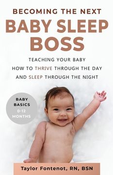 portada Becoming the Next BABY SLEEP BOSS: Teaching Your Baby How to Thrive Through the Day and Sleep Through the Night (en Inglés)
