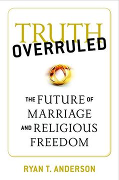 portada Truth Overruled: The Future of Marriage and Religious Freedom