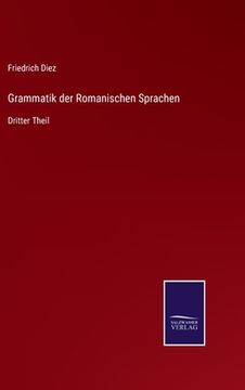 portada Grammatik der Romanischen Sprachen: Dritter Theil (en Alemán)