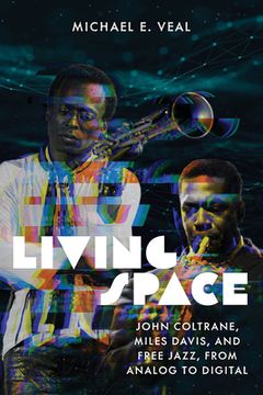 portada Living Space: John Coltrane, Miles Davis, and Free Jazz, from Analog to Digital