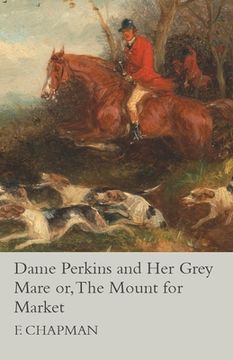portada Dame Perkins and Her Grey Mare or, The Mount for Market (en Inglés)