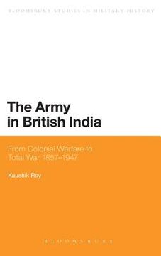 portada the army in british india: from colonial warfare to total war 1857 - 1947 (en Inglés)