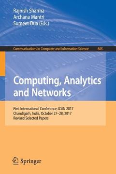 portada Computing, Analytics and Networks: First International Conference, Ican 2017, Chandigarh, India, October 27-28, 2017, Revised Selected Papers (en Inglés)