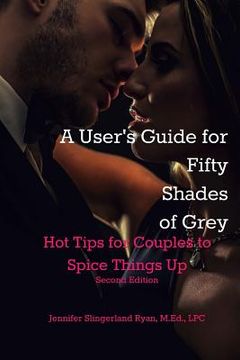 portada User's Guide for Fifty Shades of Grey: Hot Tips to Spice Things Up (en Inglés)