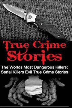 portada True Crime Stories: The Worlds Most Dangerous Killers: Serial Killers Evil True Crime Stories (en Inglés)