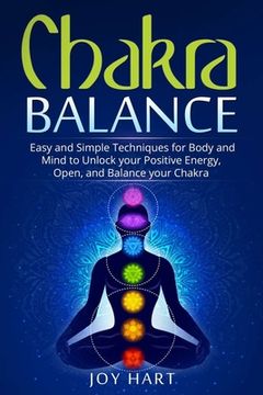 portada Chakra Balance: Easy and Simple Techniques for Body and Mind to Unlock your Positive Energy, Open, and Balance your Chakra