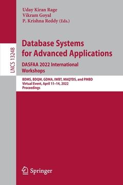 portada Database Systems for Advanced Applications. Dasfaa 2022 International Workshops: Bdms, Bdqm, Gdma, Iwbt, Maqtds, and Pmbd, Virtual Event, April 11-14, (en Inglés)