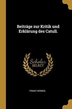 portada Beiträge Zur Kritik Und Erklärung Des Catull. (en Alemán)