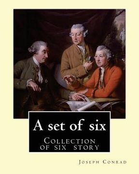 portada A set of six. By: Joseph Conrad: A Set of Six. (collection of story): Gaspar Ruiz, The Informer, The Brute, An Anarchist, The Duel, Il C (en Inglés)
