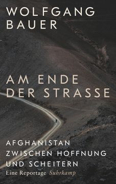 portada Am Ende der Strasse: Afghanistan Zwischen Hoffnung und Scheitern: Eine Reportage / Wolfgang Bauer (in German)