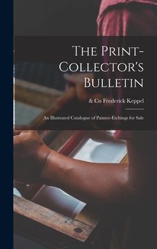 portada The Print-collector's Bulletin: an Illustrated Catalogue of Painter-etchings for Sale