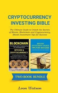 portada Cryptocurrency Investing Bible: The Ultimate Guide to Unlock the Secrets of Bitcoin, Blockchain and Cryptocurrency, Bitcoin Investment Tips for Success (in English)