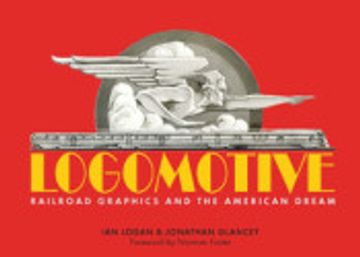 portada Logomotive: Railroad Graphics and the American Dream 