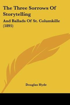 portada the three sorrows of storytelling: and ballads of st. columkille (1895)