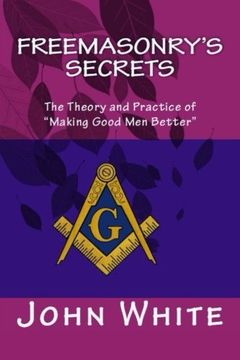 portada Freemasonry's Secrets: The Theory and Practice of  "Making Good Men Better"