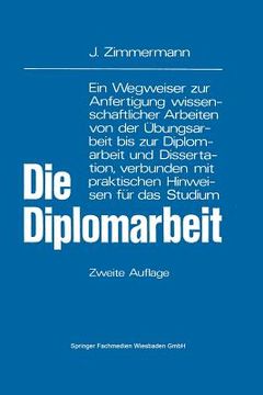 portada Die Diplomarbeit: Ein Wegweiser Zur Anfertigung Wissenschaftlicher Arbeiten Von Der Übungsarbeit Bis Zur Diplomarbeit Und Dissertation, (en Alemán)