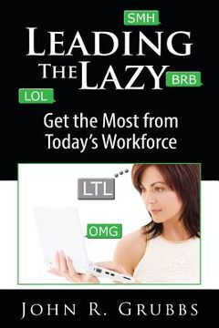 portada Leading the Lazy: Get the Most from Today's Workforce (en Inglés)