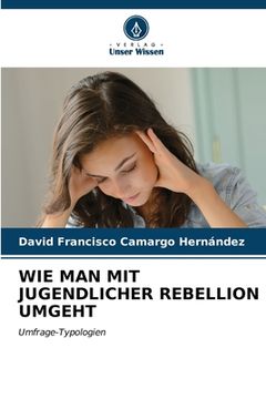 portada Wie Man Mit Jugendlicher Rebellion Umgeht (en Alemán)