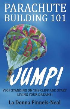 portada Parachute Building 101: Stop Standing on the Cliff and Start Living Your Dreams (en Inglés)