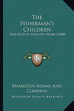 portada the fisherman's children the fisherman's children: and edith's english home (1848) and edith's english home (1848) (en Inglés)