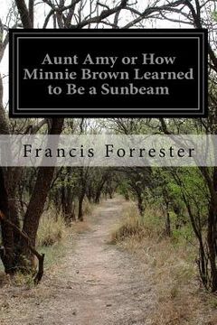 portada Aunt Amy or How Minnie Brown Learned to Be a Sunbeam (en Inglés)