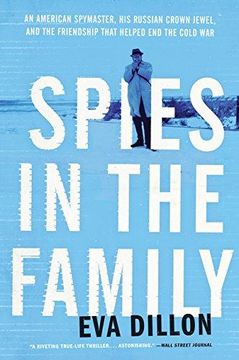 portada Spies in the Family: An American Spymaster, his Russian Crown Jewel, and the Friendship That Helped end the Cold war (en Inglés)