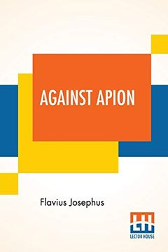 portada Against Apion: Flavius Josephus, on the Antiquity of the Jews, Against Apion Translated by William Whiston 