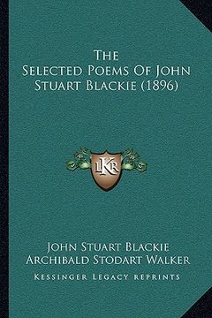 portada the selected poems of john stuart blackie (1896) (en Inglés)