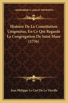 portada Histoire De La Constitution Unigenitus, En Ce Qui Regarde La Congregation De Saint Maur (1736) (en Francés)