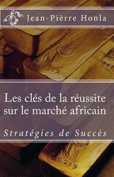 portada Les Clés de la Réussite sur le Marché Africain: Stratégies de succès (en Francés)