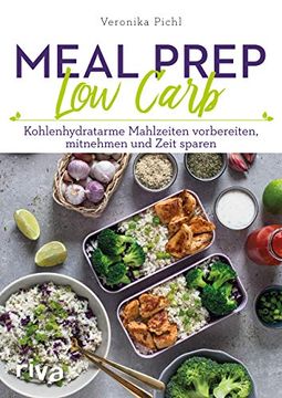 portada Meal Prep low Carb: Kohlenhydratarme Mahlzeiten Vorbereiten, Mitnehmen und Zeit Sparen (en Alemán)